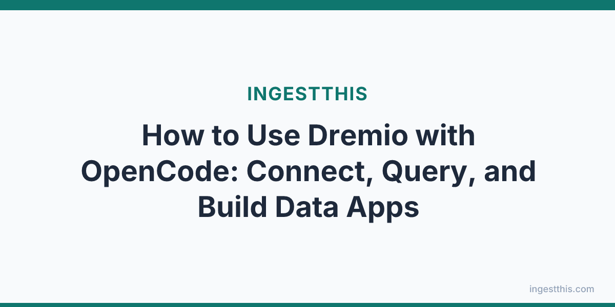 How to Use Dremio with OpenCode: Connect, Query, and Build Data Apps