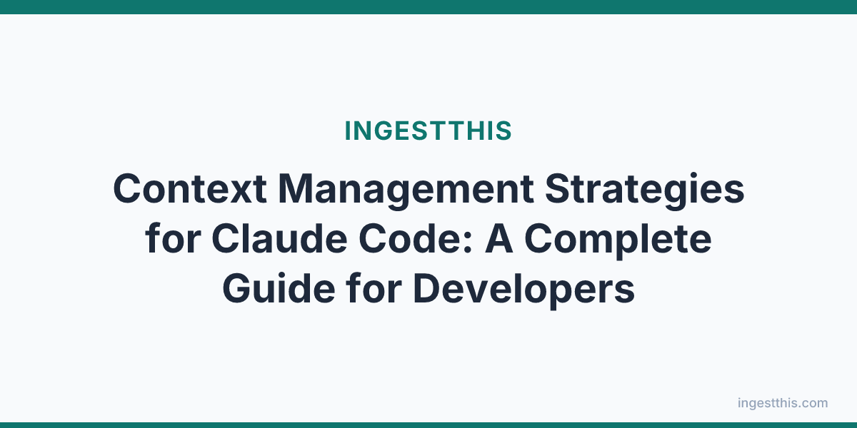 Context Management Strategies for Claude Code: A Complete Guide for Developers