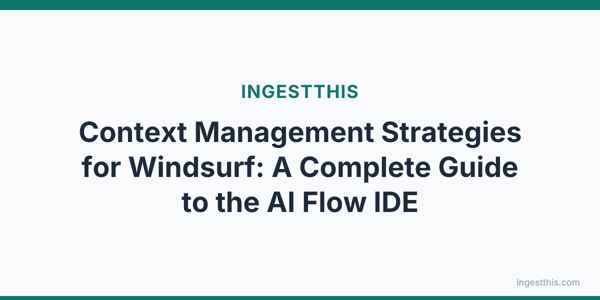 Context Management Strategies for Windsurf: A Complete Guide to the AI Flow IDE