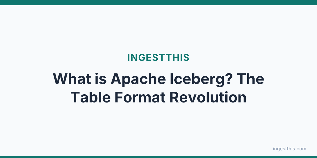 What is Apache Iceberg? The Table Format Revolution