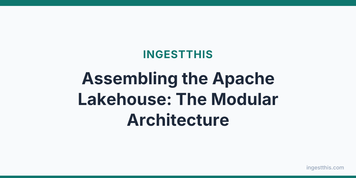 Assembling the Apache Lakehouse: The Modular Architecture