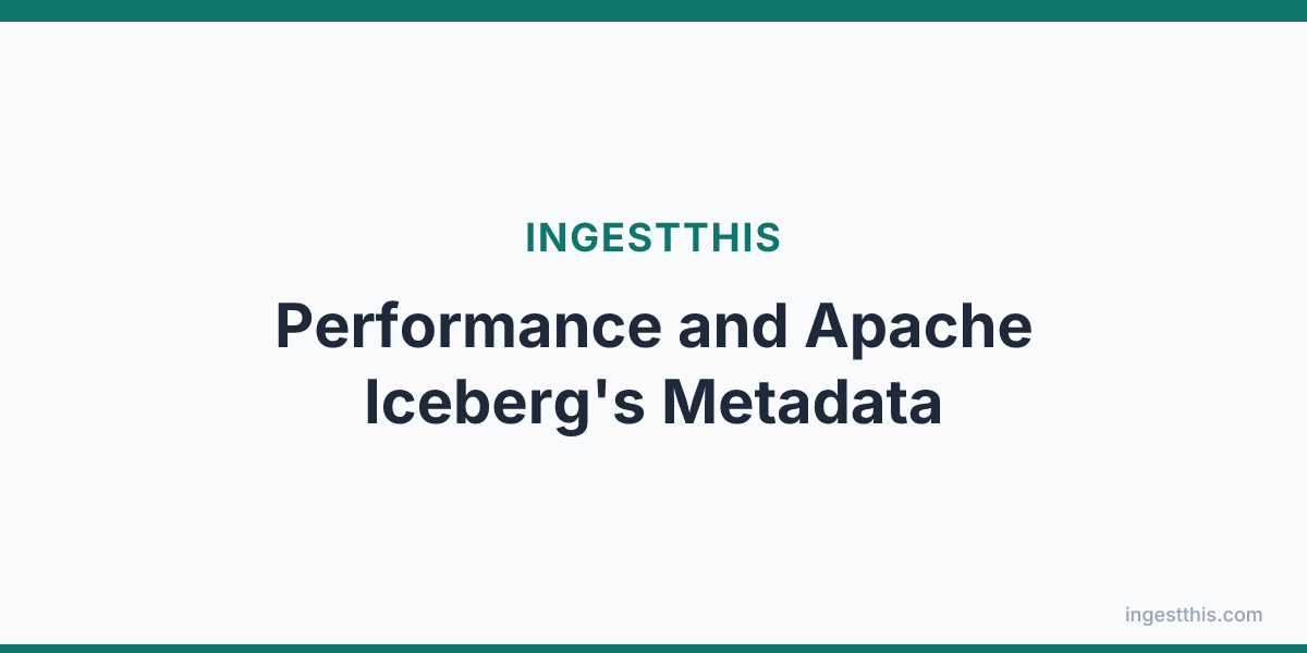 Performance and Apache Iceberg's Metadata