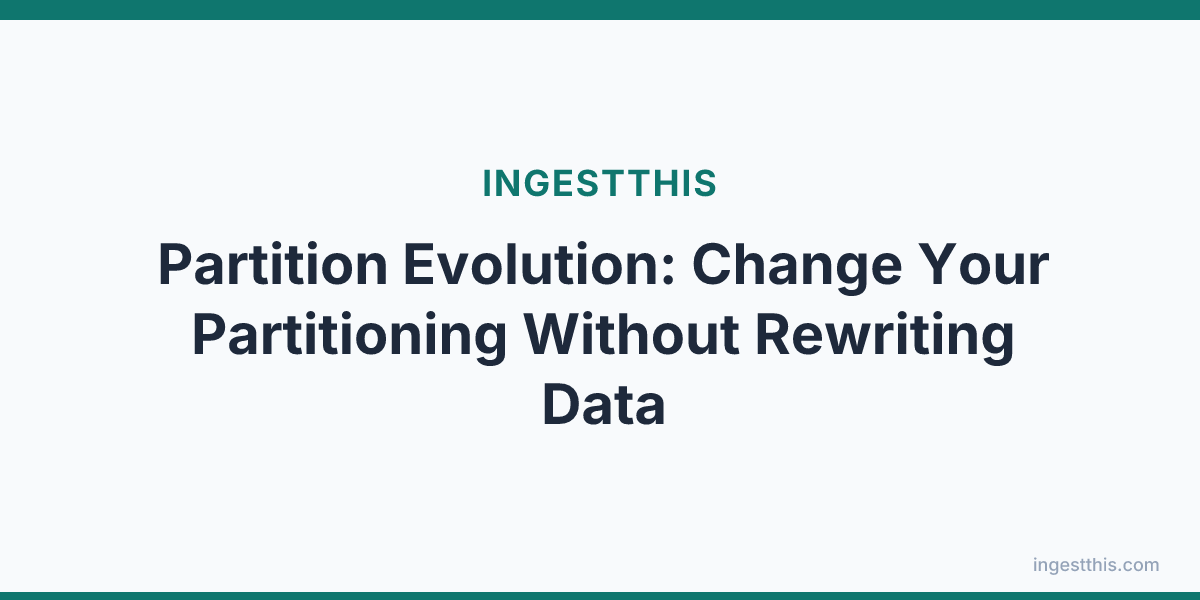 Partition Evolution: Change Your Partitioning Without Rewriting Data
