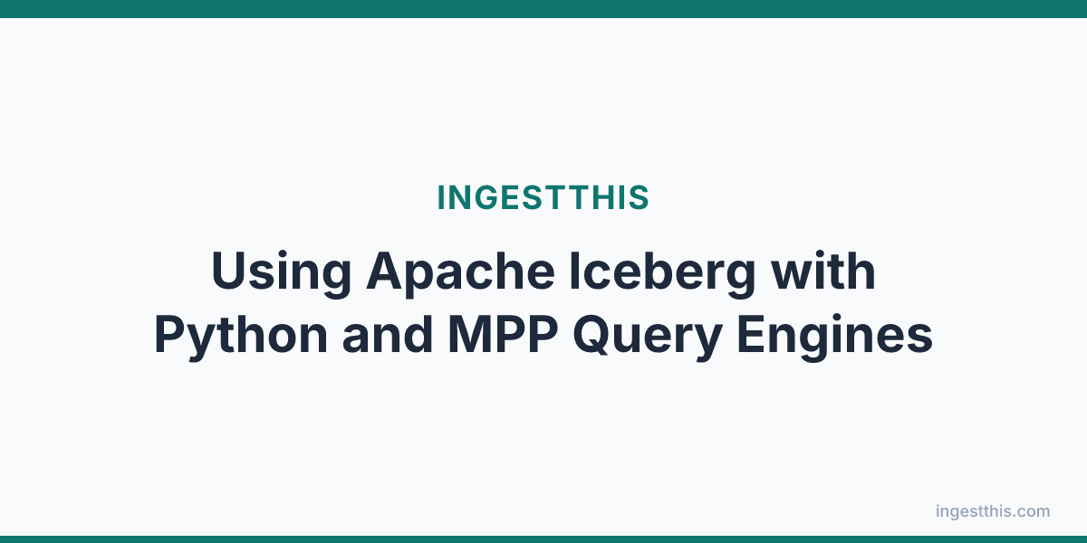 Using Apache Iceberg with Python and MPP Query Engines