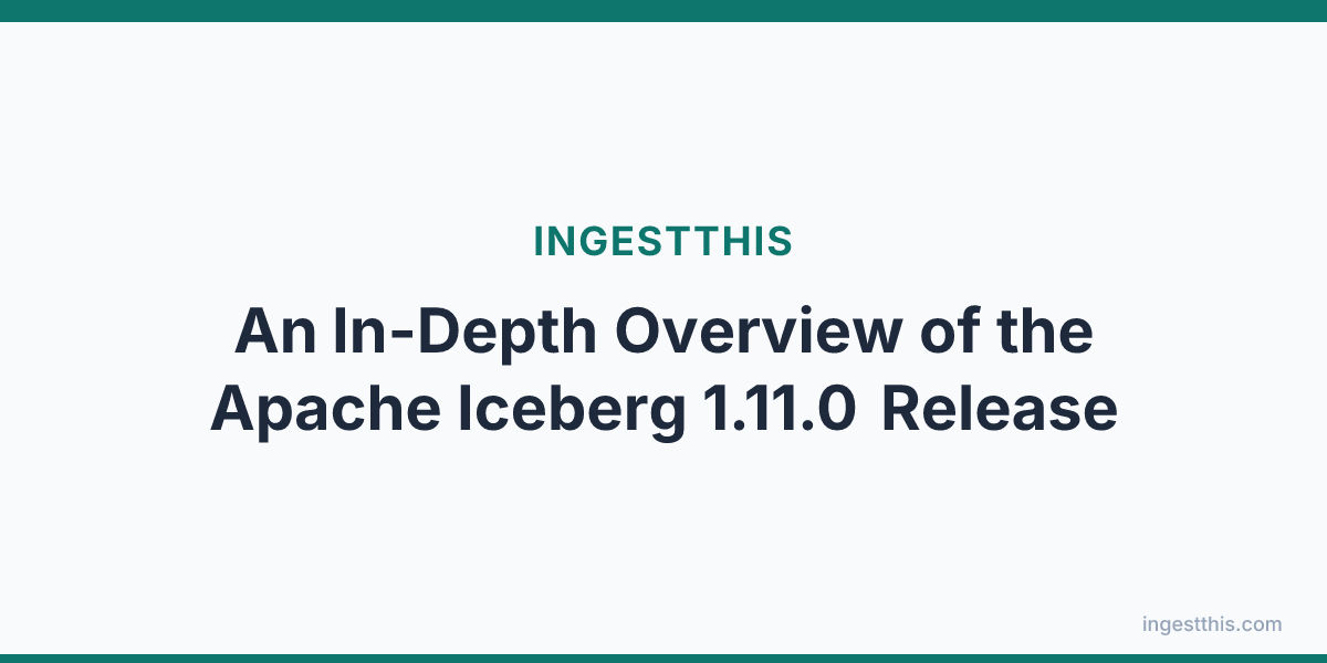 An In-Depth Overview of the Apache Iceberg 1.11.0 Release