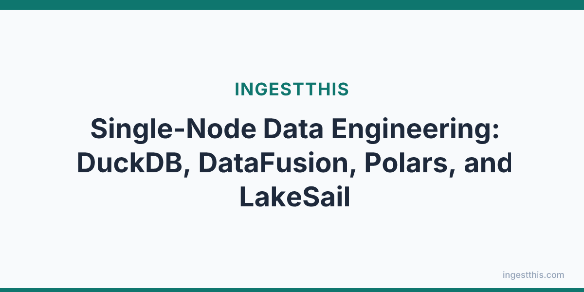 Single-Node Data Engineering: DuckDB, DataFusion, Polars, and LakeSail