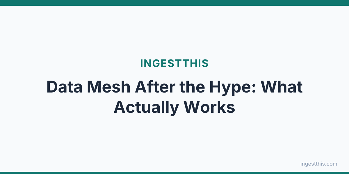 Data Mesh After the Hype: What Actually Works