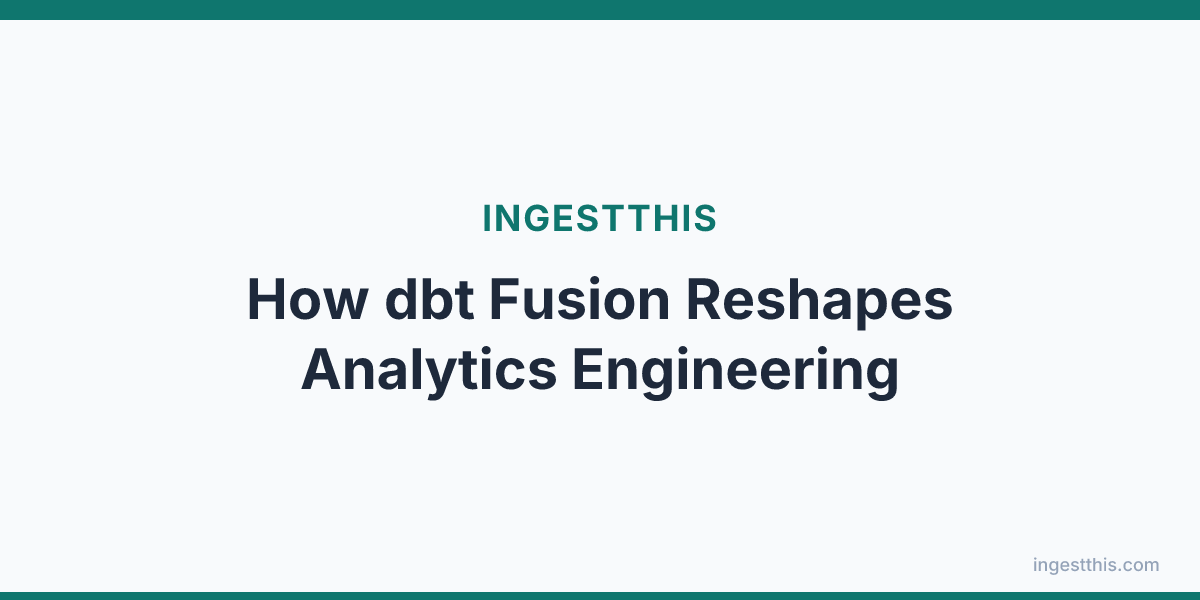 How dbt Fusion Reshapes Analytics Engineering