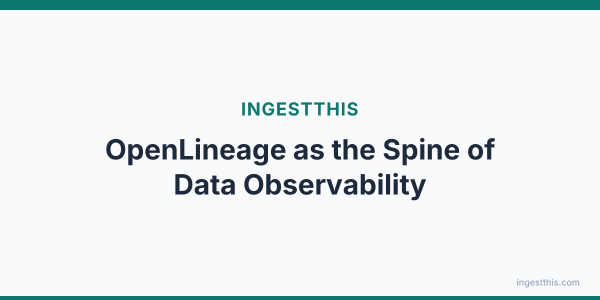 OpenLineage as the Spine of Data Observability