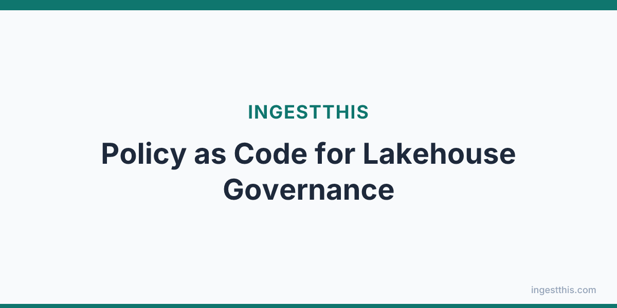 Policy as Code for Lakehouse Governance