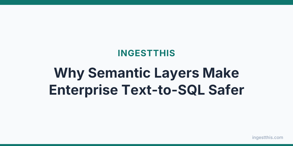 Why Semantic Layers Make Enterprise Text-to-SQL Safer