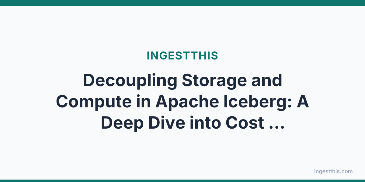 Decoupling Storage and Compute in Apache Iceberg: A Deep Dive into Cost Optimization