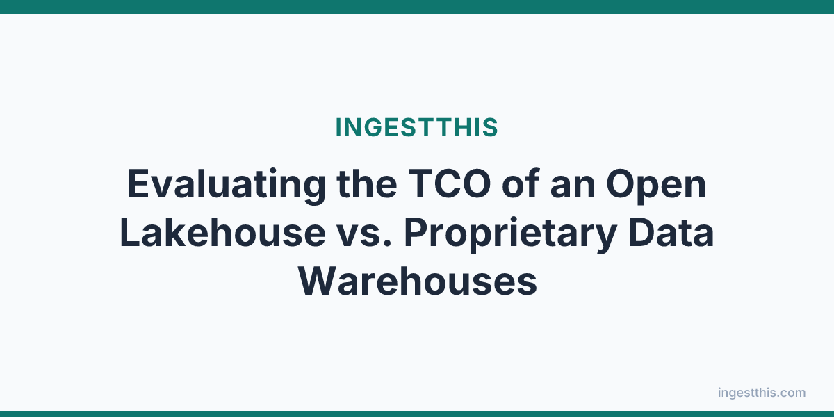 Evaluating the TCO of an Open Lakehouse vs. Proprietary Data Warehouses