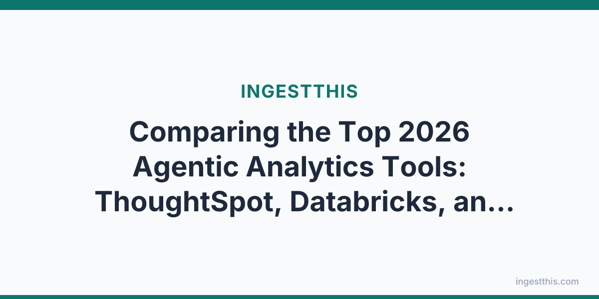Comparing the Top 2026 Agentic Analytics Tools: ThoughtSpot, Databricks, and Tableau