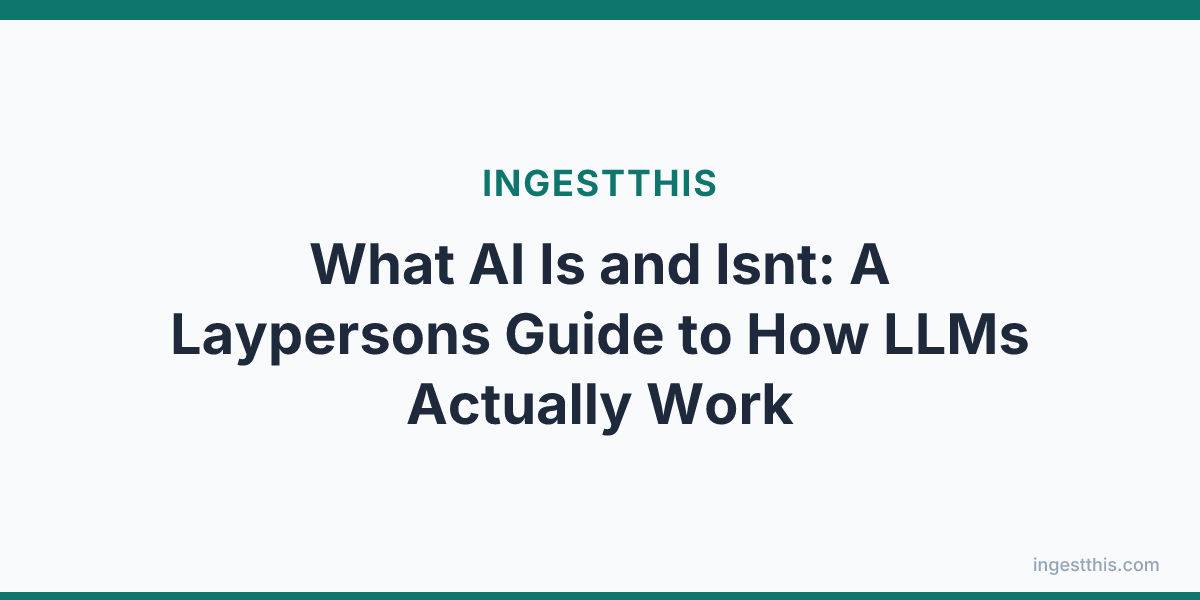 What AI Is and Isnt: A Laypersons Guide to How LLMs Actually Work
