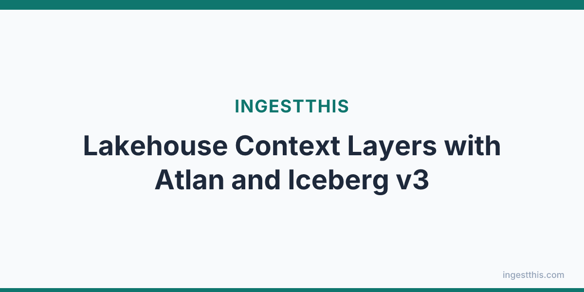 Lakehouse Context Layers with Atlan and Iceberg v3