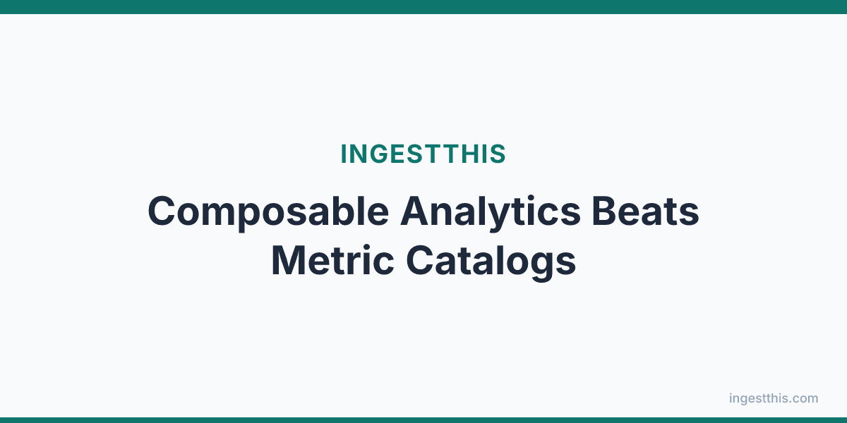 Composable Analytics Beats Metric Catalogs