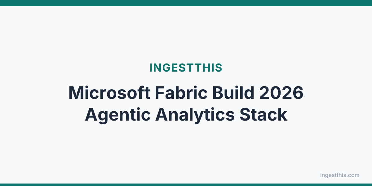 Microsoft Fabric Build 2026 Agentic Analytics Stack