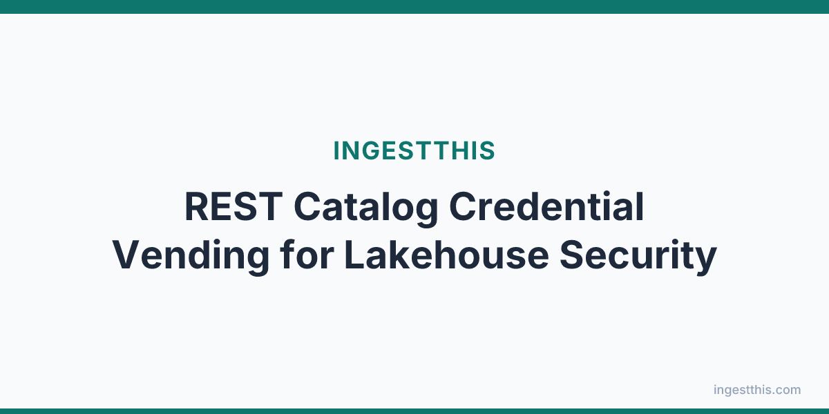 REST Catalog Credential Vending for Lakehouse Security