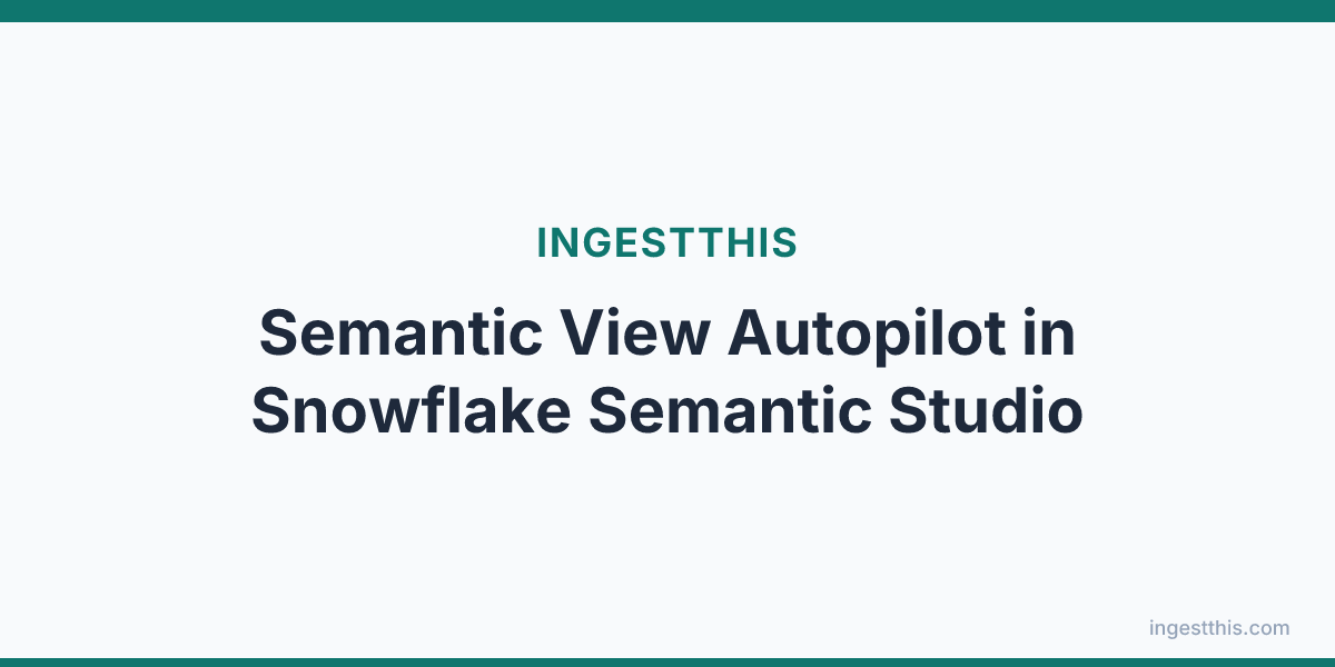 Semantic View Autopilot in Snowflake Semantic Studio
