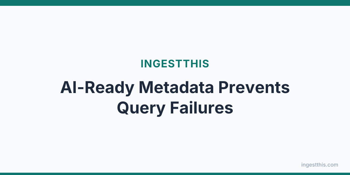 AI-Ready Metadata Prevents Query Failures
