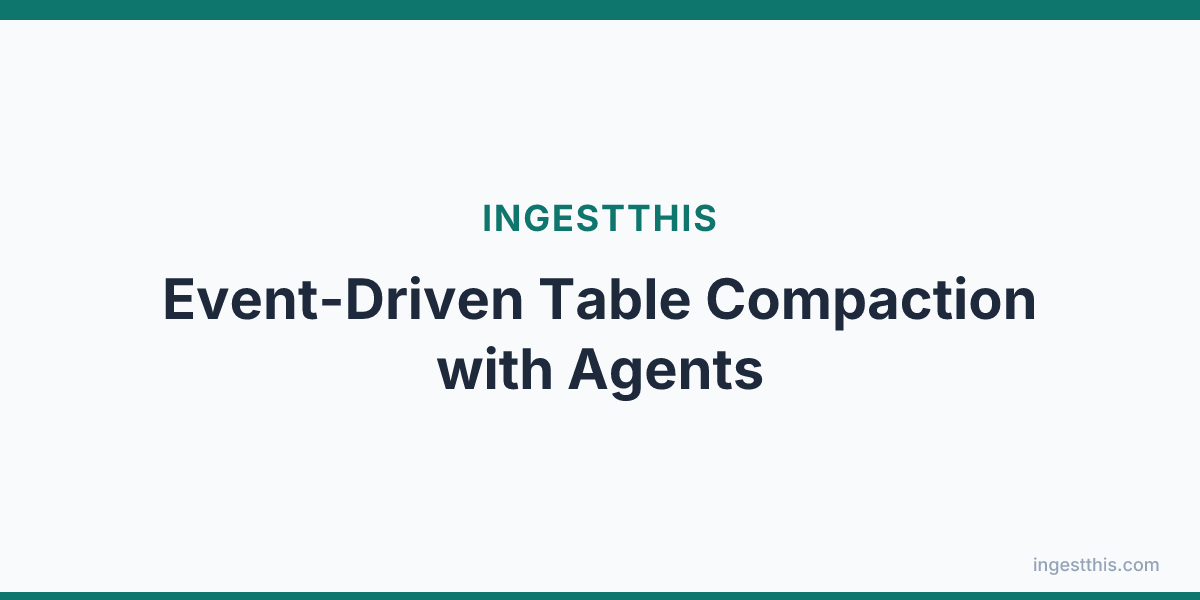 Event-Driven Table Compaction with Agents