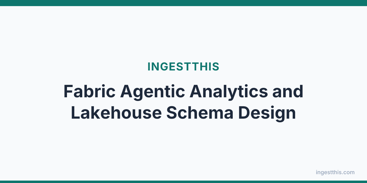 Fabric Agentic Analytics and Lakehouse Schema Design