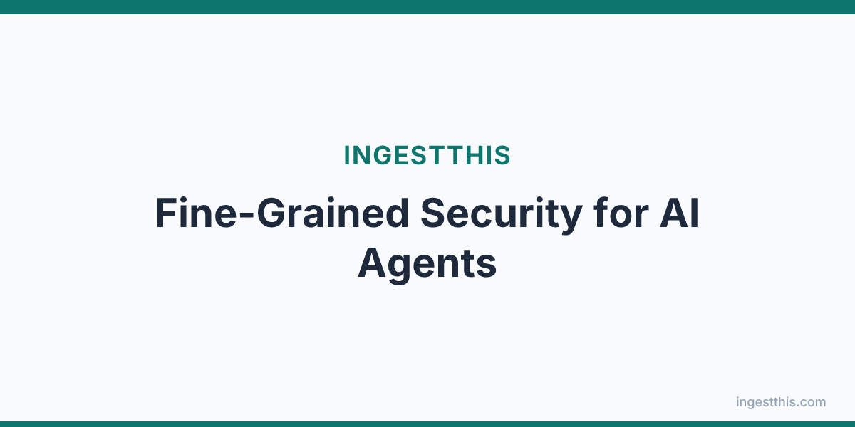 Fine-Grained Security for AI Agents