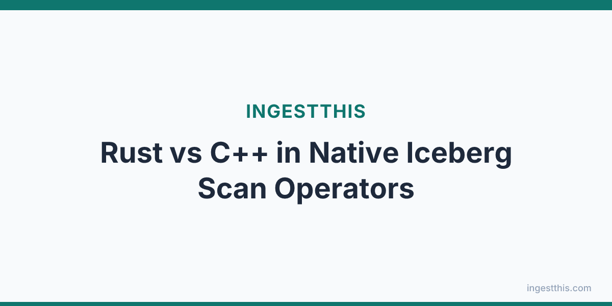 Rust vs C++ in Native Iceberg Scan Operators
