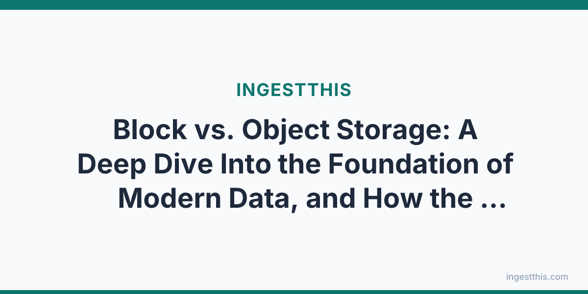 Block vs. Object Storage: A Deep Dive Into the Foundation of Modern Data, and How the Lakehouse Made the Slow Option Fast