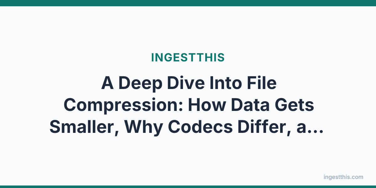 A Deep Dive Into File Compression: How Data Gets Smaller, Why Codecs Differ, and What to Actually Use in the Lakehouse