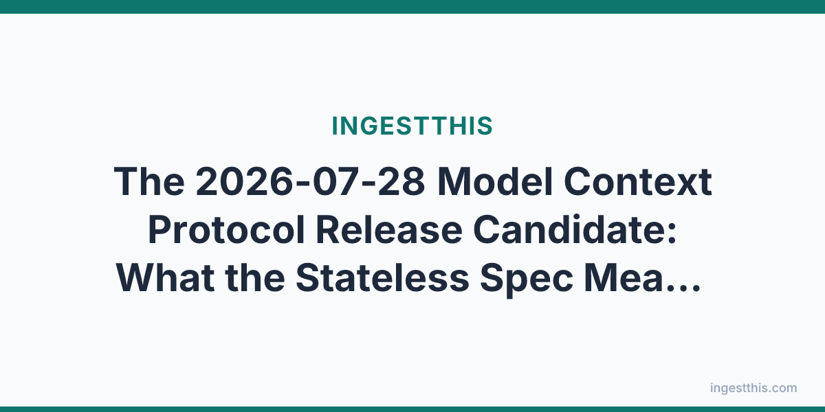 The 2026-07-28 Model Context Protocol Release Candidate: What the Stateless Spec Means for Data Platforms