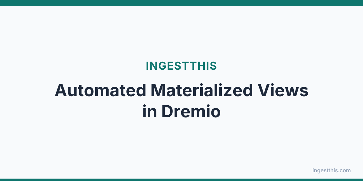 Automated Materialized Views in Dremio