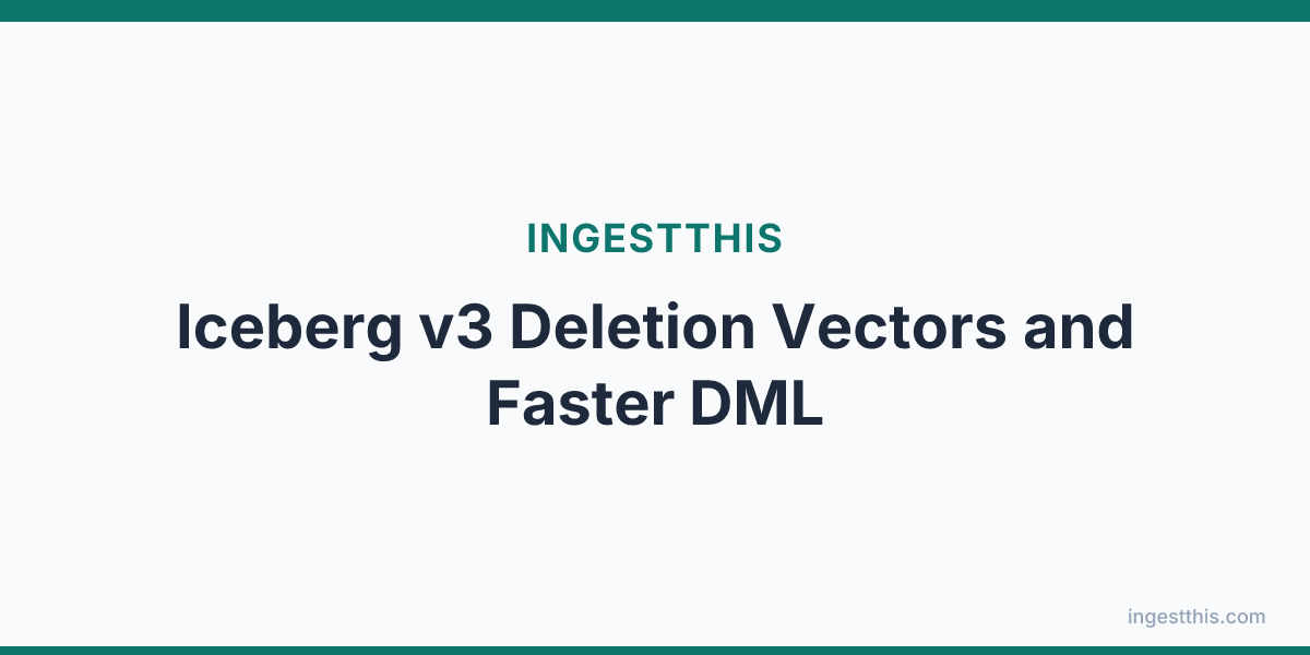 Iceberg v3 Deletion Vectors and Faster DML