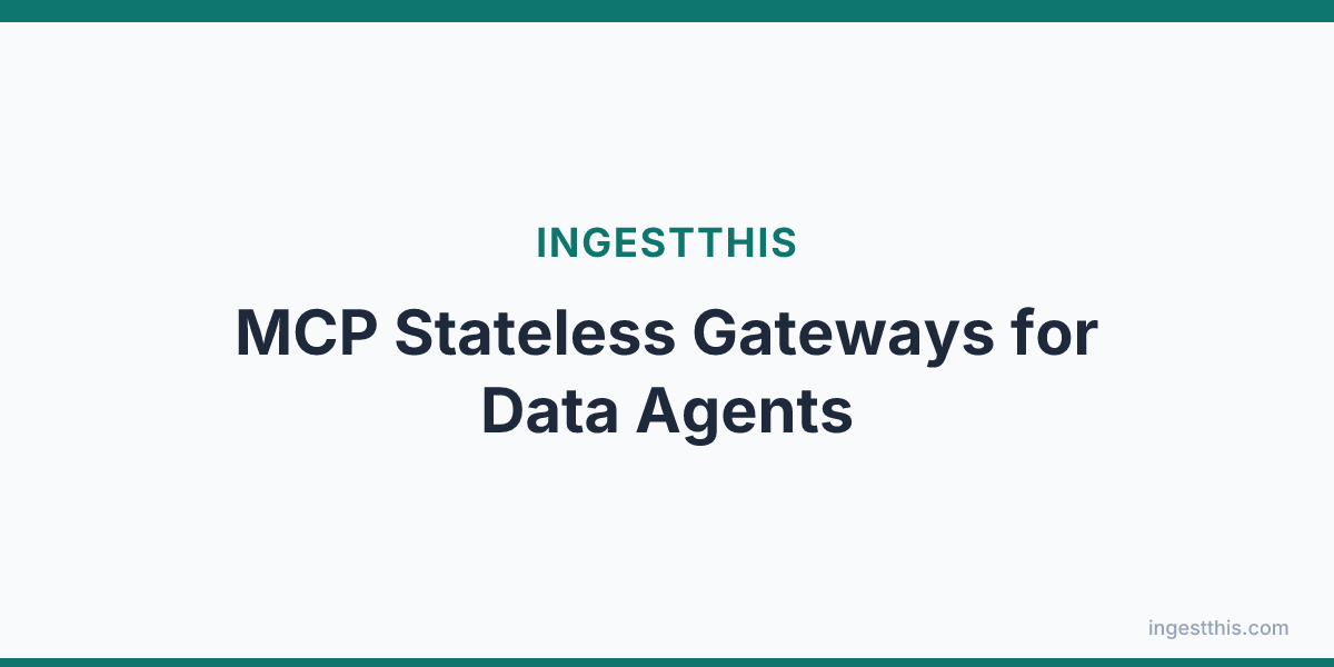 MCP Stateless Gateways for Data Agents