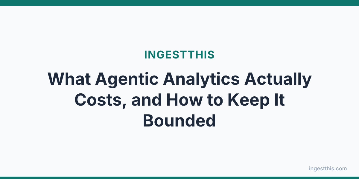 What Agentic Analytics Actually Costs, and How to Keep It Bounded