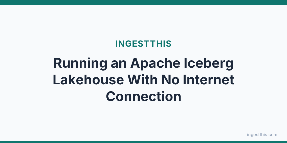 Running an Apache Iceberg Lakehouse With No Internet Connection