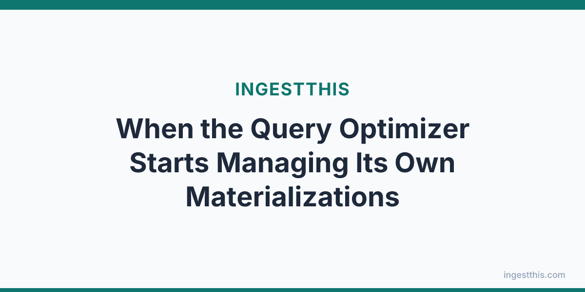 When the Query Optimizer Starts Managing Its Own Materializations