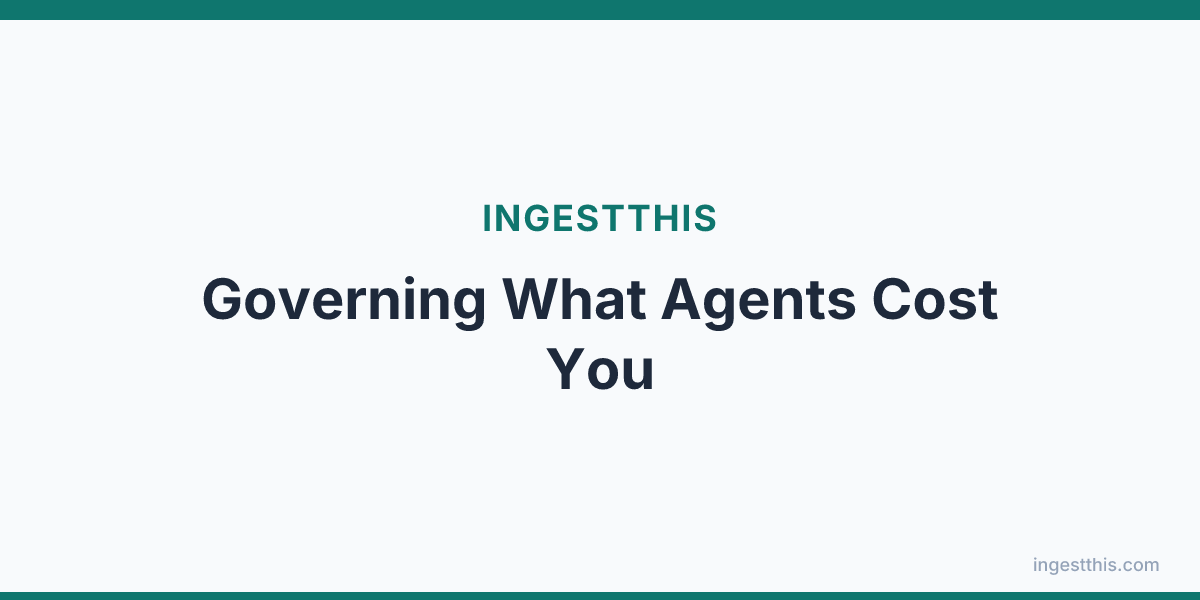 Governing What Agents Cost You