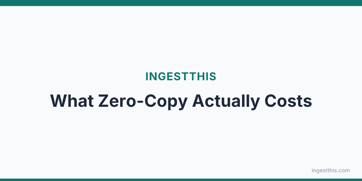 What Zero-Copy Actually Costs