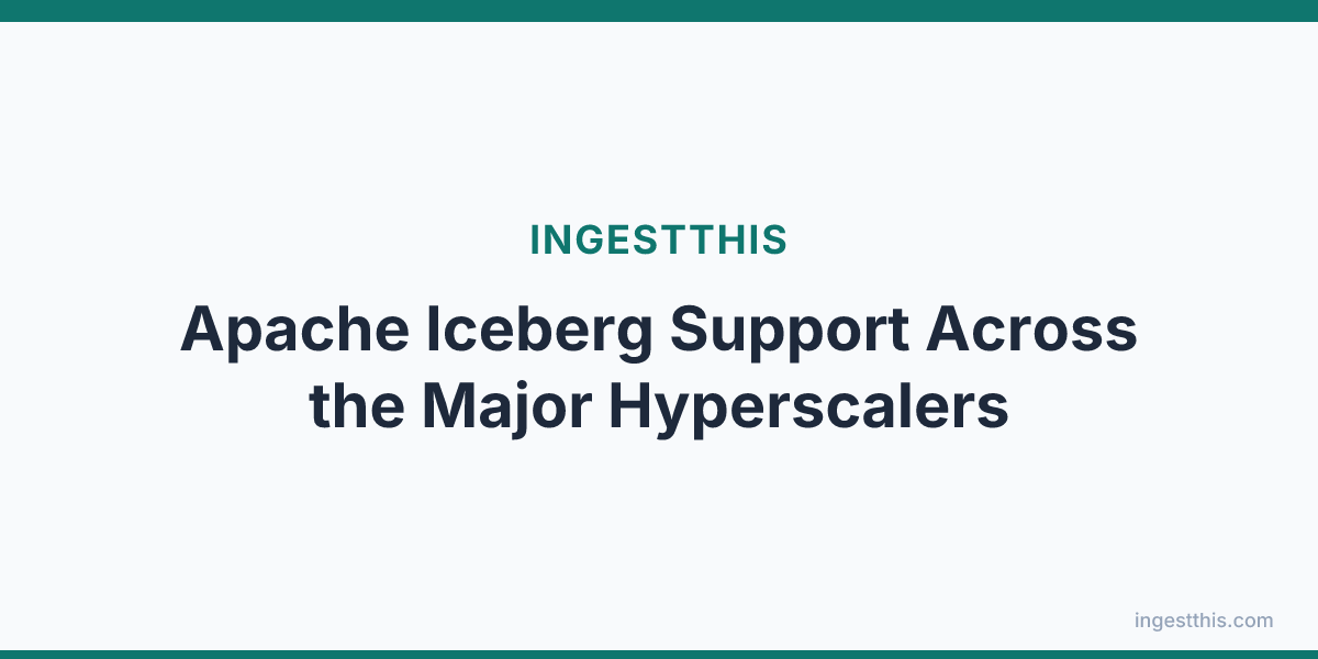 Apache Iceberg Support Across the Major Hyperscalers