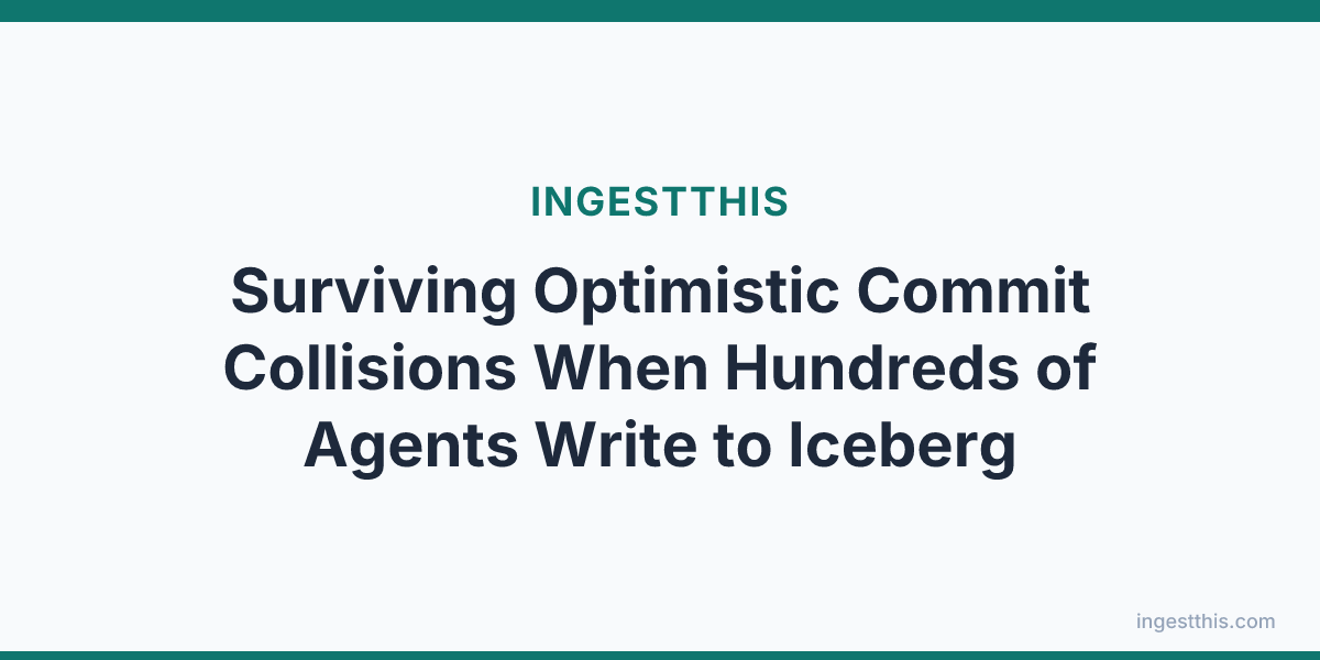 Surviving Optimistic Commit Collisions When Hundreds of Agents Write to Iceberg