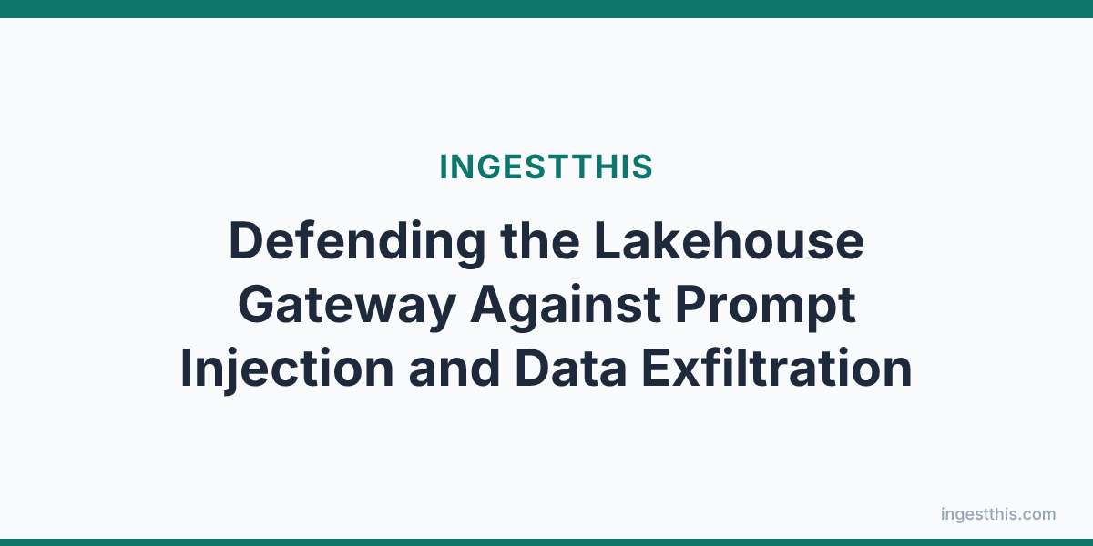 Defending the Lakehouse Gateway Against Prompt Injection and Data Exfiltration