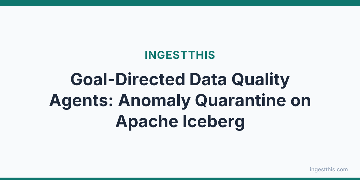 Goal-Directed Data Quality Agents: Anomaly Quarantine on Apache Iceberg