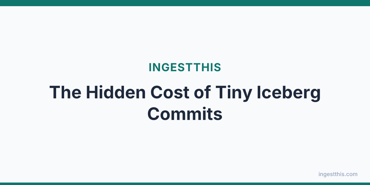 The Hidden Cost of Tiny Iceberg Commits