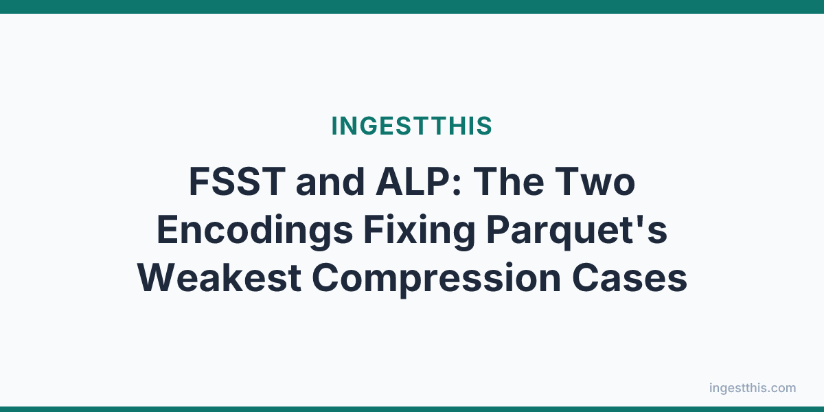 FSST and ALP: The Two Encodings Fixing Parquet's Weakest Compression Cases