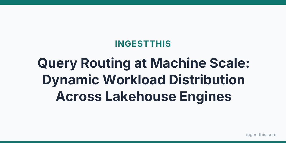 Query Routing at Machine Scale: Dynamic Workload Distribution Across Lakehouse Engines