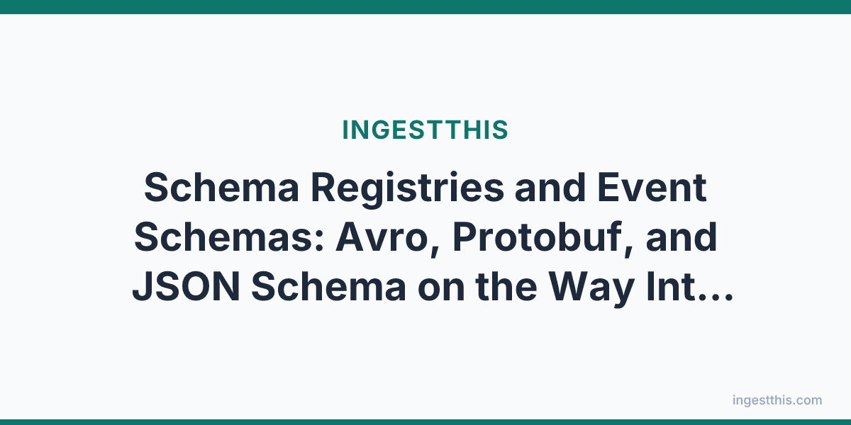 Schema Registries and Event Schemas: Avro, Protobuf, and JSON Schema on the Way Into the Lakehouse