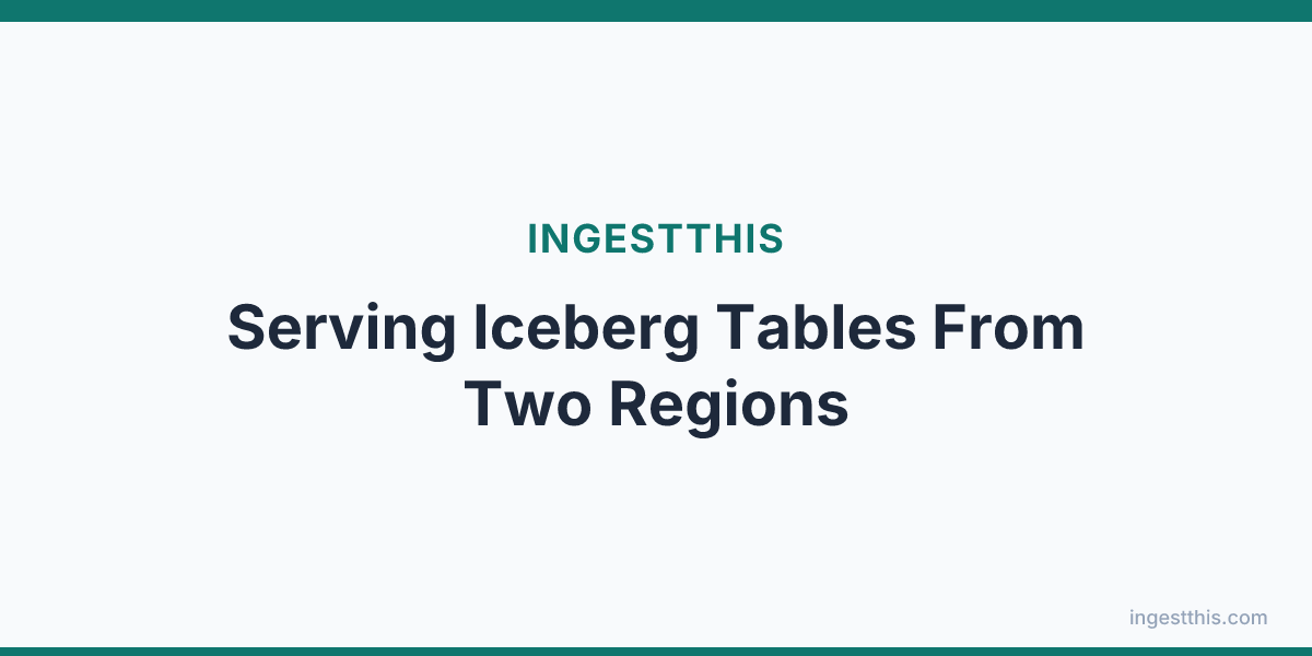 Serving Iceberg Tables From Two Regions