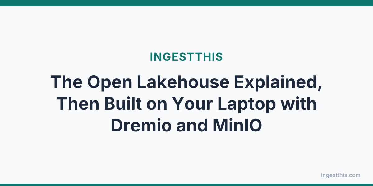 The Open Lakehouse Explained, Then Built on Your Laptop with Dremio and MinIO